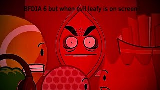 BFDIA 6 but when evil leafy is on screen
