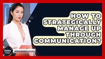 How To Strategically Manage Up Through Communication? - Modern Manager Toolbox