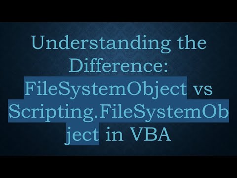 Understanding the Difference: FileSystemObject vs Scripting.FileSystemObject in VBA