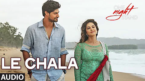 LE CHALA Full Song Audio  ONE NIGHT STAND   Sunny Leone, Tanuj Virwani | Latest Songs