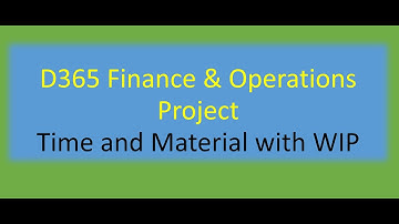 Time and Material Project with WIP - Microsoft D365 Finance and Operations