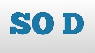 SO D meaning and pronunciation