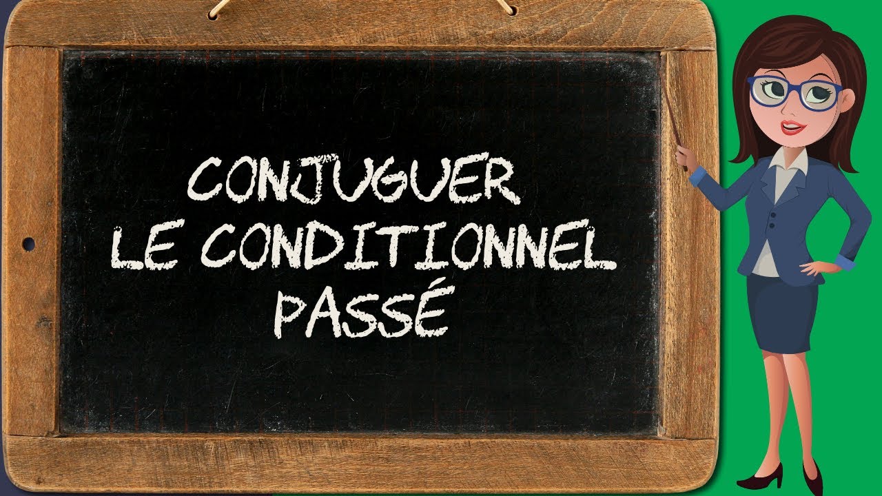 Conjugaison du conditionnel 3 – conditionnel passé - YouTube