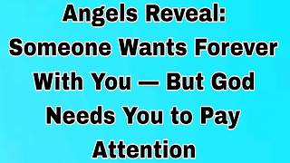 👉Angels Reveal: Someone Wants Forever With You — But God Needs You to Pay Attention