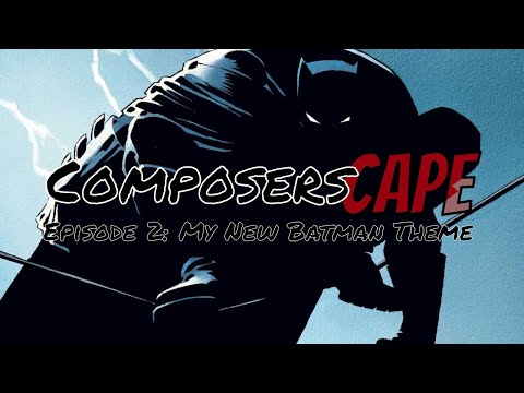 ComposersCape Episode 2: My New "Batman" Theme Music