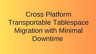 Cross Platform Transportable Tablespace Migration with Minimal Downtime Net Worth