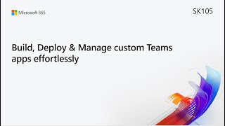 ms build sk105 build, deploy & manage custom microsoft teams apps effortlessly