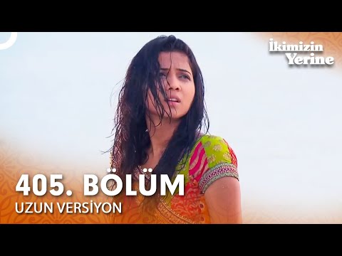 İkimizin Yerine Hint Dizisi 405. Bölüm (Uzun Versiyon)