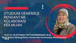 Studium Generale Pengantar Kolaborasi Keilmuan - Prof. Dr. Ni Nyoman Tri Puspaningsih, M.Si - Part I