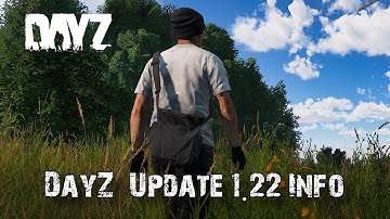 DayZ Devs Give Info On Update 1.22!!