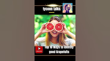 Top 10 Ways to identify good  grapefruits