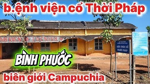 Bênh viện cổ Khiến Trúc Pháp tại bình phước giáp  ranh campuchia