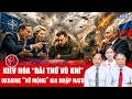 Chuyên gia: Nga - NATO đua nhau “thử khí tài” tại Kiev, ông Zelensky “vỡ mộng” về tình đồng minh