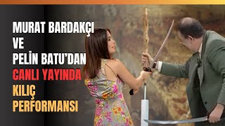 Murat Bardakçı Ve Pelin Batudan Canlı Yayında Kılıç Performansı