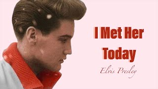 Elvis Presley - I Met Her Today (Lyrics)