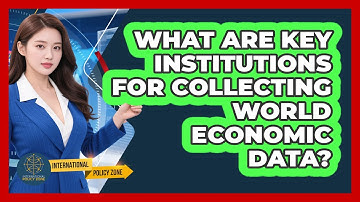What Are Key Institutions for Collecting World Economic Data?