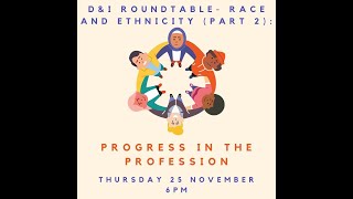 D&I Roundtable: Race and Ethnicity Part 2 (Progress in the Profession) D&I Roundtable: Race and Ethnicity Part 2 (Progress in the Profession)