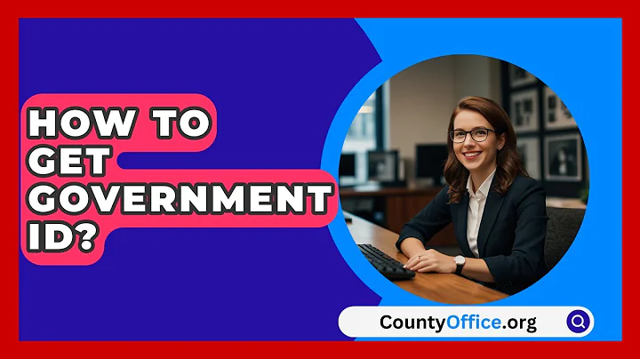 How To Get Government ID? - CountyOffice.org