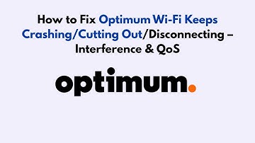 How to Fix Optimum Wi-Fi Keeps Crashing/Cutting Out/Disconnecting – Interference & QoS