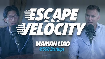 Investing in 250+ SaaS Startups with Marvin Liao, Partner @ 500 Startups - Escape Velocity Show #43