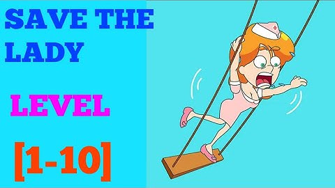 Save the lady level 1 2 3 4 5 6 7 8 9 10 solution or walkthrough