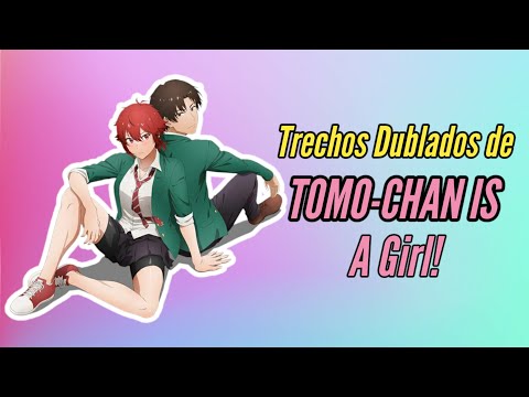 TOMO-CHAN IS A GIRL! Dublado  Elenco de Dublagem e Trechos