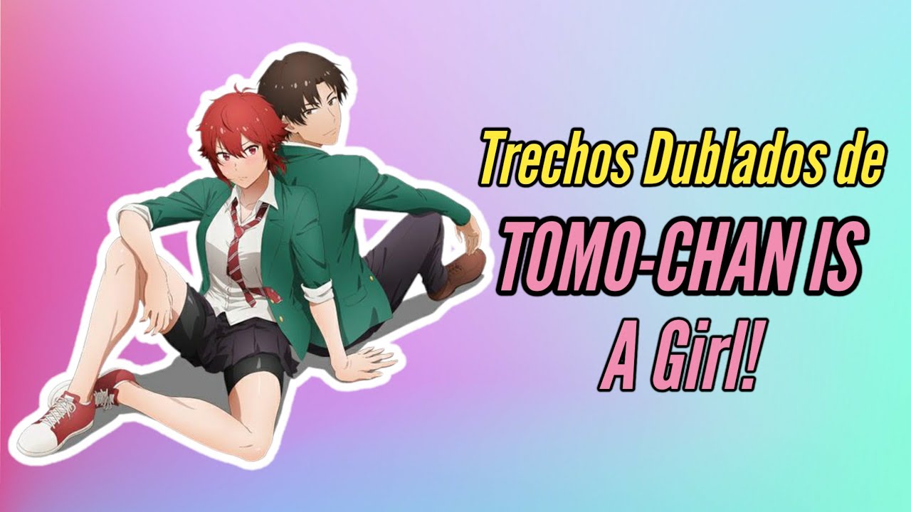 TOMO-CHAN IS A GIRL! Dublado  Elenco de Dublagem e Trechos