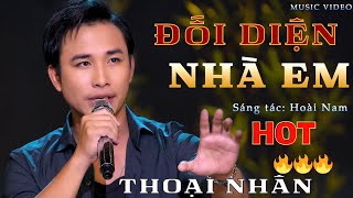 Bài Hát Đang Hot 🔥🔥🔥 ĐỐI DIỆN NHÀ EM - Thoại Nhân | Siêu phẩm nhạc lính ít người biết