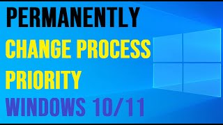 permanently change process priority windows 10/11 | no tools used