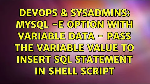 MySQL -e option with variable data - Pass the variable value to insert sql statement in shell...