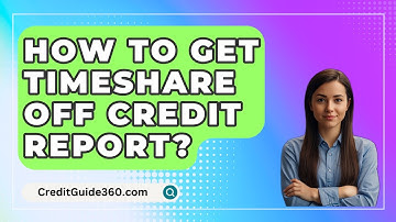 How To Get Timeshare Off Credit Report? - CreditGuide360.com