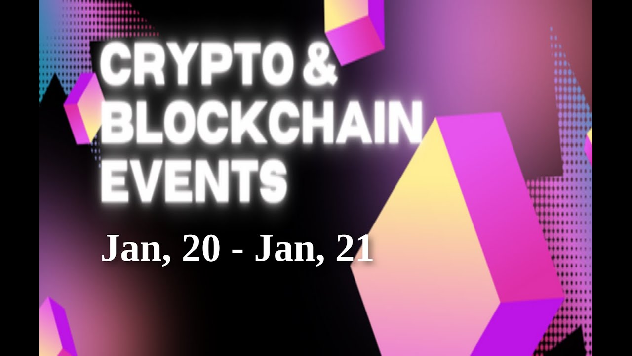 Upcoming Crypto & Blockchain Events | Jan, 20 - Jan, 21