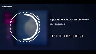 Iqra Kitaab Allah (8D Sound) - Khaled Abou Ali | Use Headphones