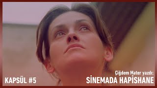 Çiğdem Mater Yazdı Sinemada Hapishane Kapsül