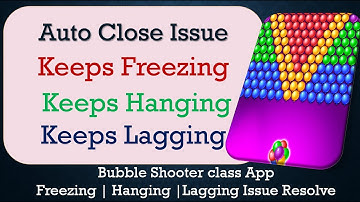 How to Fix Bubble Shooter class Auto Close | Keeps Hanging | Freezing | Lagging Issue Solve