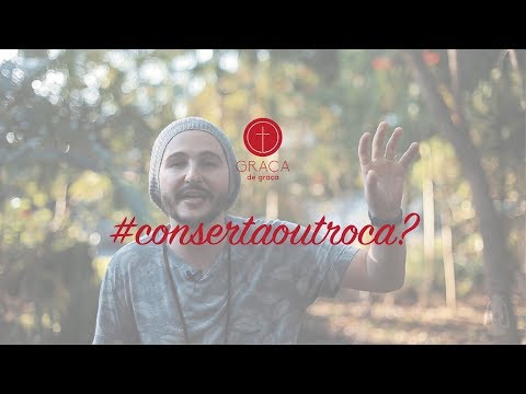 Conserta ou troca? - Graça de graça - Matt Hofstatter