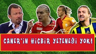 Sergen Yalçın - Caner'in Hiçbir Yeteneği Yok!