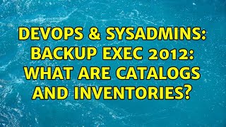 DevOps & SysAdmins: backup exec 2012: what are catalogs and inventories? Net Worth