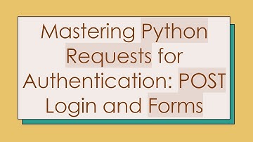 Mastering Python Requests for Authentication: POST Login and Forms