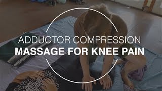 Adductor Compression Massage for Knee Pain