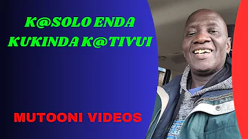 K@SOLO ENDA KUKINDA K@TIVUI || MUTOONI VIDEOS