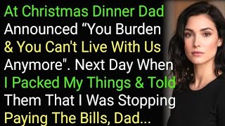 At Christmas Dinner Dad Announced “You Burden & You Can't Live With Us Anymore. Next Day Whe....