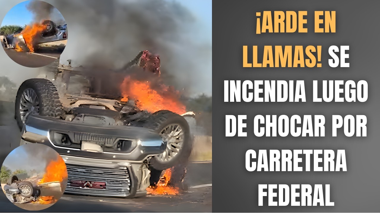 ¡ARDE EN LLAMAS! SE INCENDIA LUEGO DE CHOCAR POR CARRETERA FEDERAL