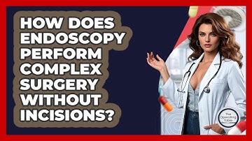 How Does Endoscopy Perform Complex Surgery Without Incisions? - The Operating Table