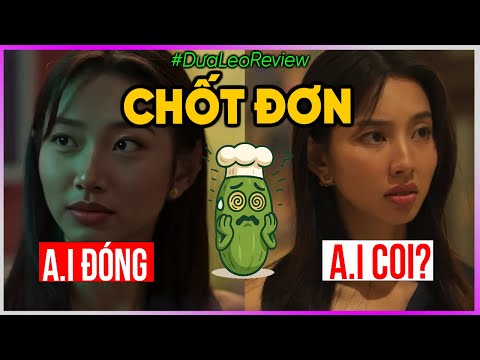 Dưa Leo review Chốt đơn: A.I đóng A.I coi?