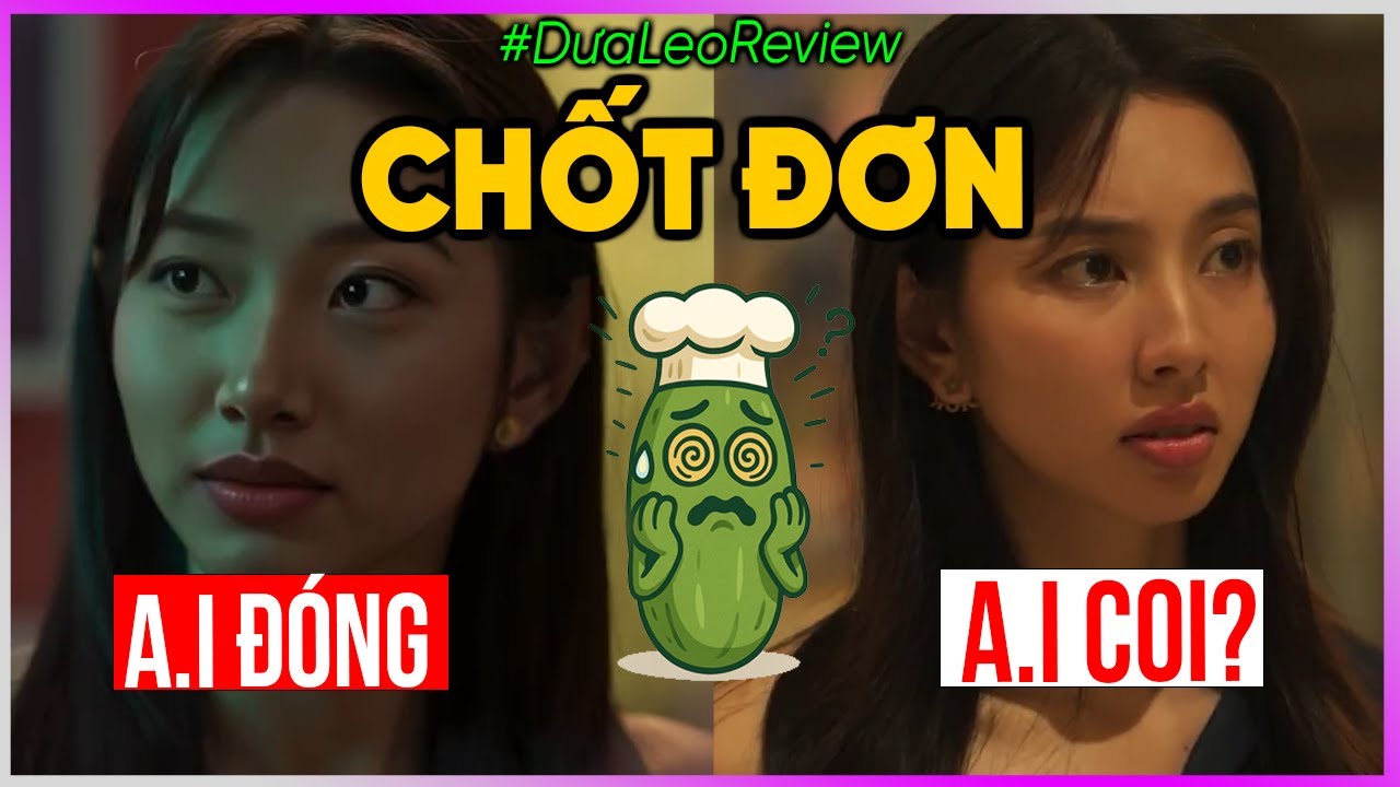 Dưa Leo review Chốt đơn: A.I đóng A.I coi?