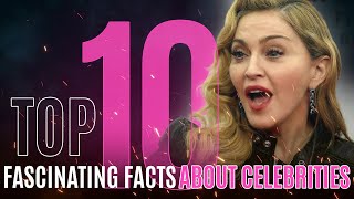 Top 10 Fascinating Facts About Famous Celebrities