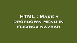 HTML : Make a dropdown menu in flexbox navbar