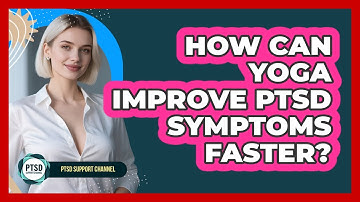 How Can Yoga Improve PTSD Symptoms Faster? - PTSD Support Channel