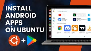 Install Android Apps on Ubuntu/Linux [APK & Google PlayStore]